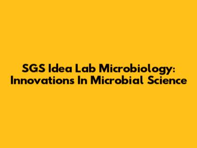 SGS Idea Lab Microbiology: Innovations In Microbial Science