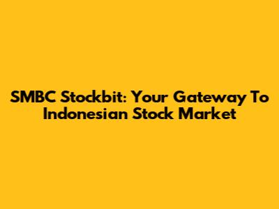 SMBC Stockbit: Your Gateway To Indonesian Stock Market