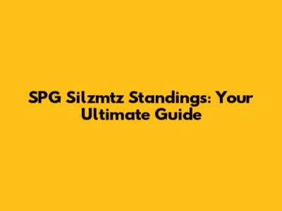 SPG Silzmtz Standings: Your Ultimate Guide