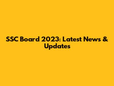 SSC Board 2023: Latest News & Updates