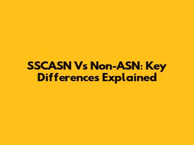 SSCASN Vs Non-ASN: Key Differences Explained
