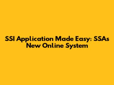 SSI Application Made Easy: SSA's New Online System
