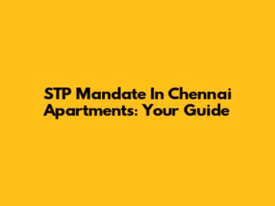 STP Mandate In Chennai Apartments: Your Guide