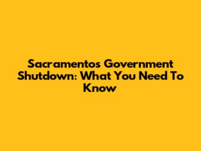 Sacramento's Government Shutdown: What You Need To Know