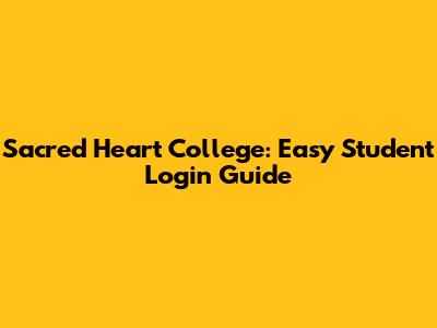 Sacred Heart College: Easy Student Login Guide