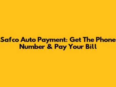 Safco Auto Payment: Get The Phone Number & Pay Your Bill