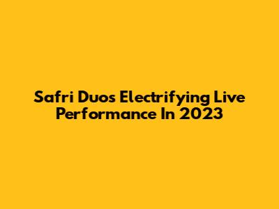 Safri Duo's Electrifying Live Performance In 2023