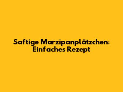 Saftige Marzipanplätzchen: Einfaches Rezept