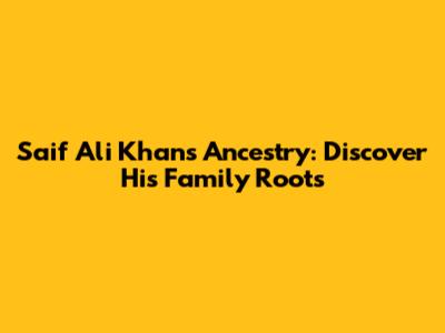 Saif Ali Khan's Ancestry: Discover His Family Roots