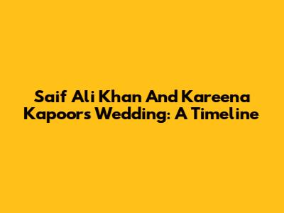Saif Ali Khan And Kareena Kapoor's Wedding: A Timeline