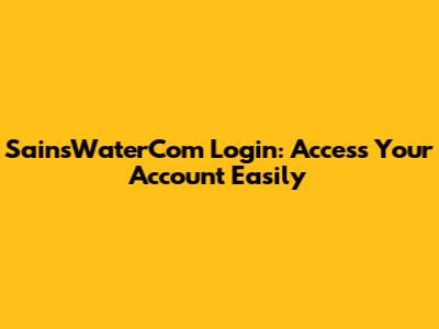 SainsWaterCom Login: Access Your Account Easily
