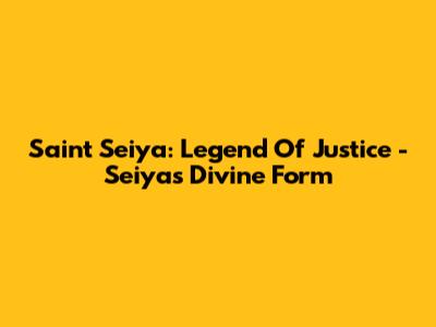 Saint Seiya: Legend Of Justice - Seiya's Divine Form