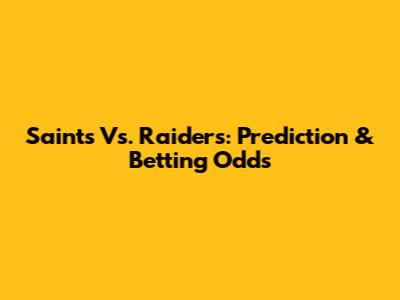 Saints Vs. Raiders: Prediction & Betting Odds