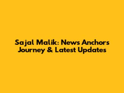 Sajal Malik: News Anchor's Journey & Latest Updates