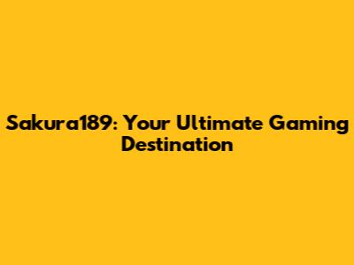 Sakura189: Your Ultimate Gaming Destination