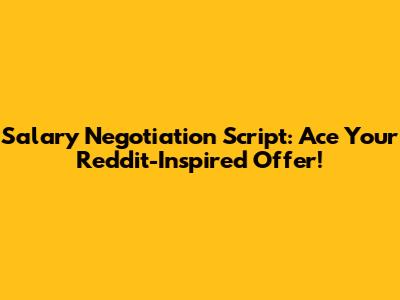 Salary Negotiation Script: Ace Your Reddit-Inspired Offer!