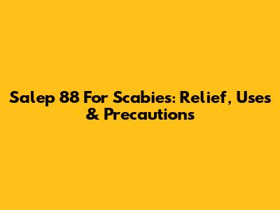 Salep 88 For Scabies: Relief, Uses & Precautions
