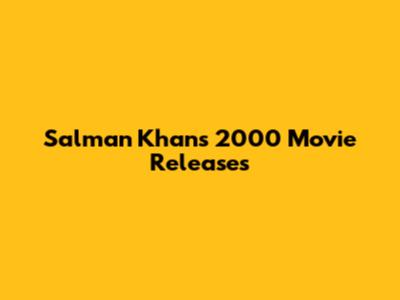 Salman Khan's 2000 Movie Releases