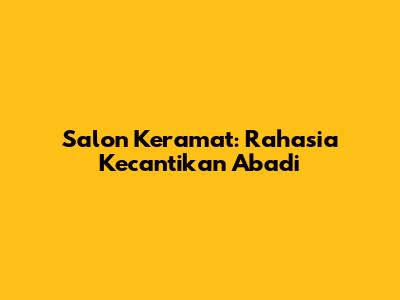 Salon Keramat: Rahasia Kecantikan Abadi
