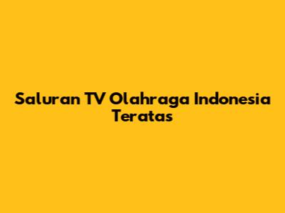 Saluran TV Olahraga Indonesia Teratas
