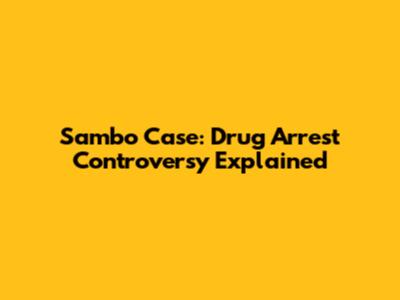 Sambo Case: Drug Arrest Controversy Explained