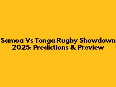 Samoa Vs Tonga Rugby Showdown 2025: Predictions & Preview