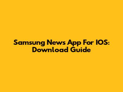Samsung News App For IOS: Download Guide