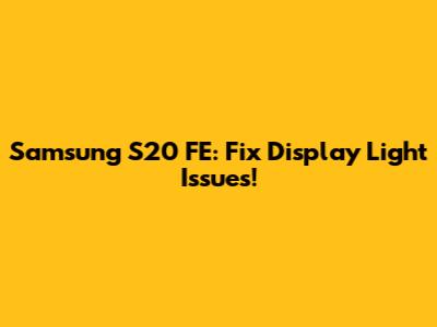 Samsung S20 FE: Fix Display Light Issues!