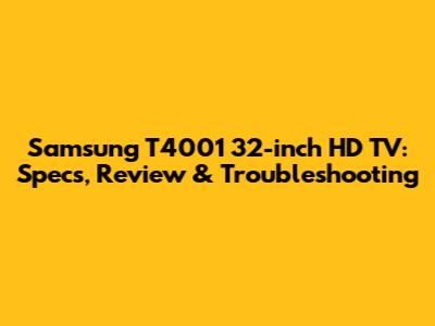 Samsung T4001 32-inch HD TV: Specs, Review & Troubleshooting