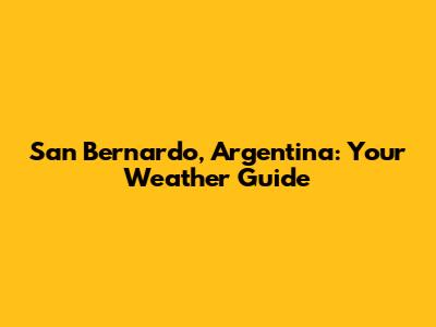 San Bernardo, Argentina: Your Weather Guide