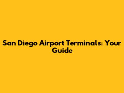 San Diego Airport Terminals: Your Guide