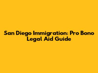 San Diego Immigration: Pro Bono Legal Aid Guide