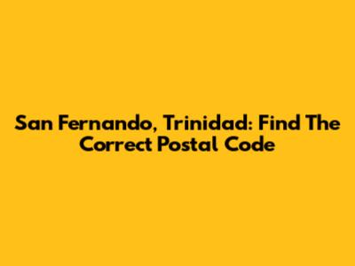 San Fernando, Trinidad: Find The Correct Postal Code