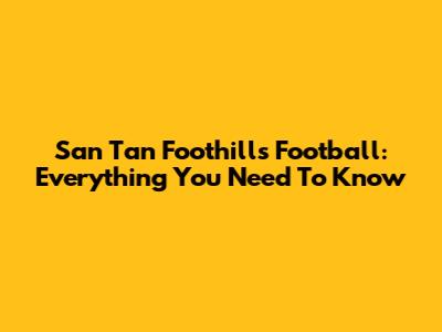 San Tan Foothills Football: Everything You Need To Know
