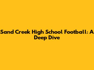 Sand Creek High School Football: A Deep Dive