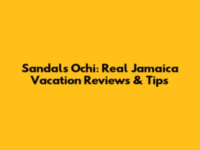 Sandals Ochi: Real Jamaica Vacation Reviews & Tips