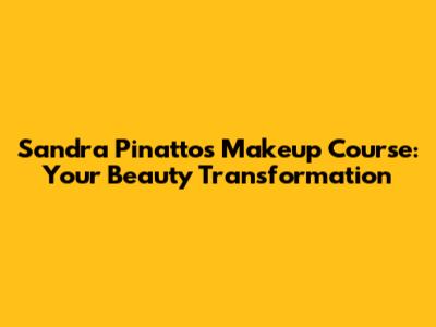 Sandra Pinatto's Makeup Course: Your Beauty Transformation