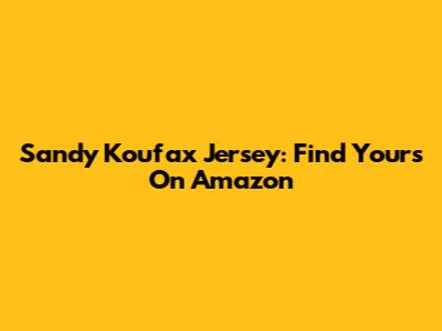 Sandy Koufax Jersey: Find Yours On Amazon