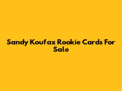 Sandy Koufax Rookie Cards For Sale