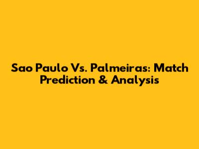Sao Paulo Vs. Palmeiras: Match Prediction & Analysis