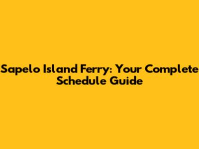 Sapelo Island Ferry: Your Complete Schedule Guide