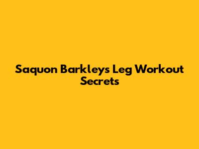 Saquon Barkley's Leg Workout Secrets
