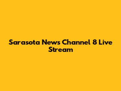Sarasota News Channel 8 Live Stream