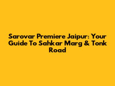 Sarovar Premiere Jaipur: Your Guide To Sahkar Marg & Tonk Road