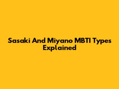 Sasaki And Miyano MBTI Types Explained