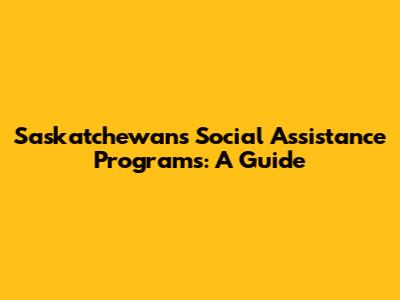 Saskatchewan's Social Assistance Programs: A Guide