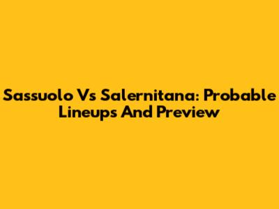 Sassuolo Vs Salernitana: Probable Lineups And Preview