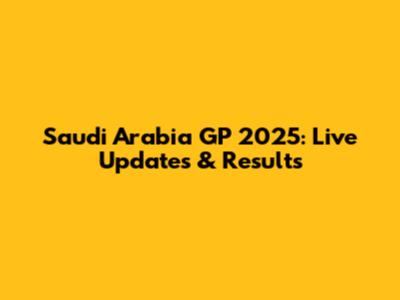 Saudi Arabia GP 2025: Live Updates & Results
