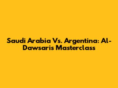 Saudi Arabia Vs. Argentina: Al-Dawsari's Masterclass