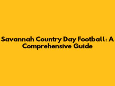 Savannah Country Day Football: A Comprehensive Guide